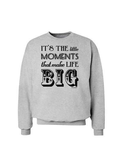 It’s the Little Moments that Make Life Big Sweatshirt-Sweatshirts-TooLoud-AshGray-Small-Davson Sales