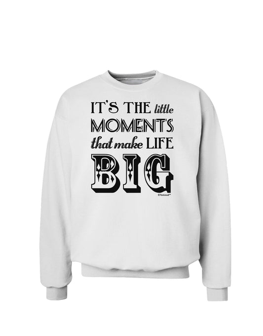 It’s the Little Moments that Make Life Big Sweatshirt-Sweatshirts-TooLoud-White-Small-Davson Sales
