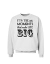 It’s the Little Moments that Make Life Big Sweatshirt-Sweatshirts-TooLoud-White-Small-Davson Sales