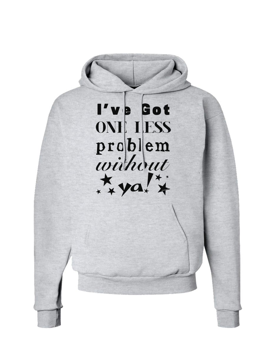 I've Got One Less Problem Without Ya! Hoodie Sweatshirt-Hoodie-TooLoud-White-Small-Davson Sales