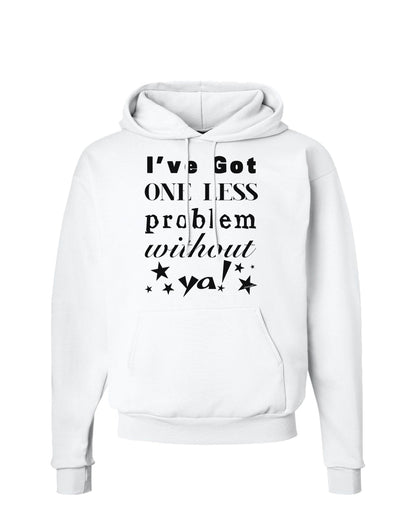 I've Got One Less Problem Without Ya! Hoodie Sweatshirt-Hoodie-TooLoud-White-Small-Davson Sales