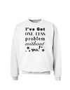 I've Got One Less Problem Without Ya! Sweatshirt-Sweatshirts-TooLoud-White-Small-Davson Sales