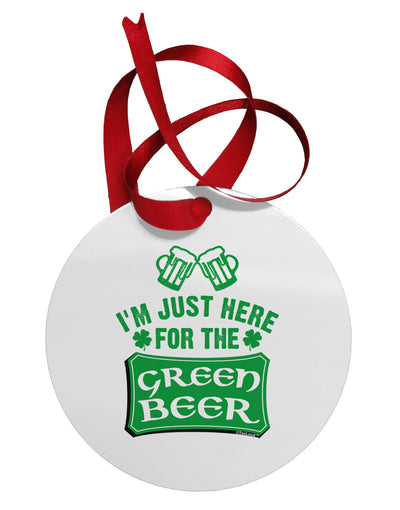 Just Here For The Green Beer Circular Metal Ornament-Ornament-TooLoud-White-Davson Sales