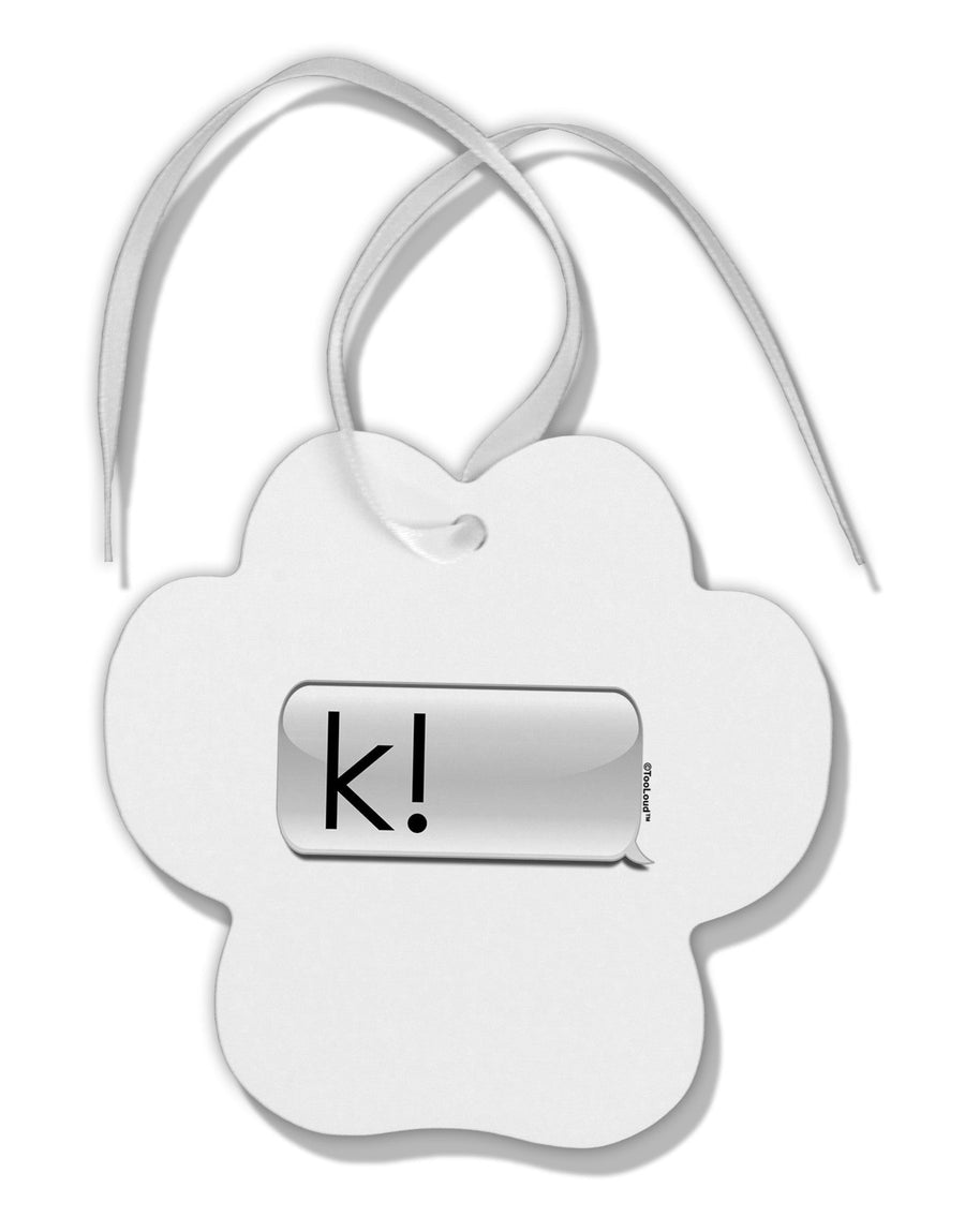 K Text Bubble Paw Print Shaped Ornament-Ornament-TooLoud-White-Davson Sales