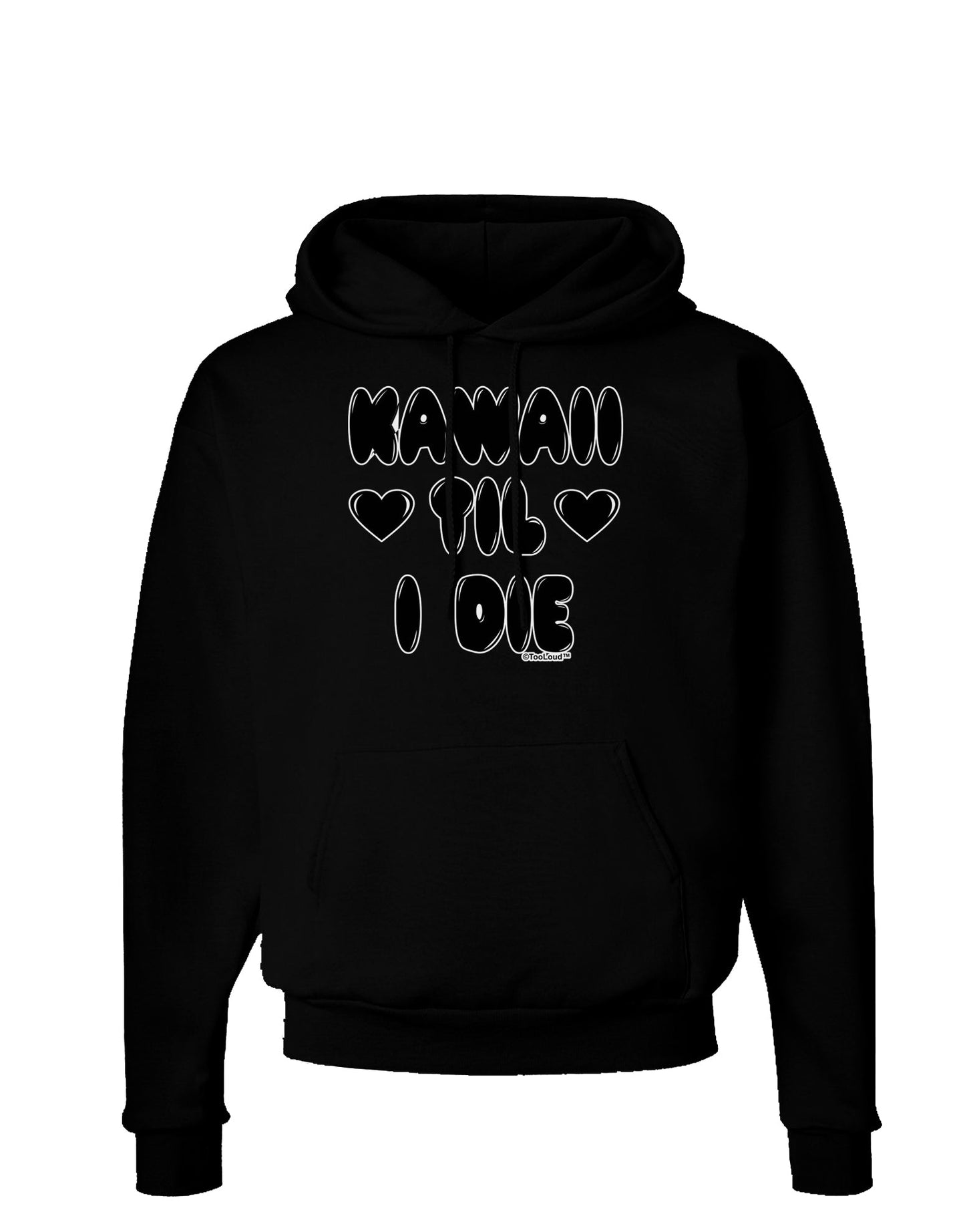 Kawaii Til I Die - Design Dark Hoodie Sweatshirt by TooLoud-Hoodie-TooLoud-Black-Small-Davson Sales