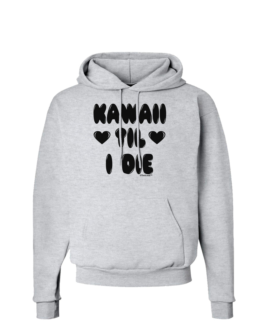 Kawaii Til I Die - Design Hoodie Sweatshirt by TooLoud-Hoodie-TooLoud-White-Small-Davson Sales