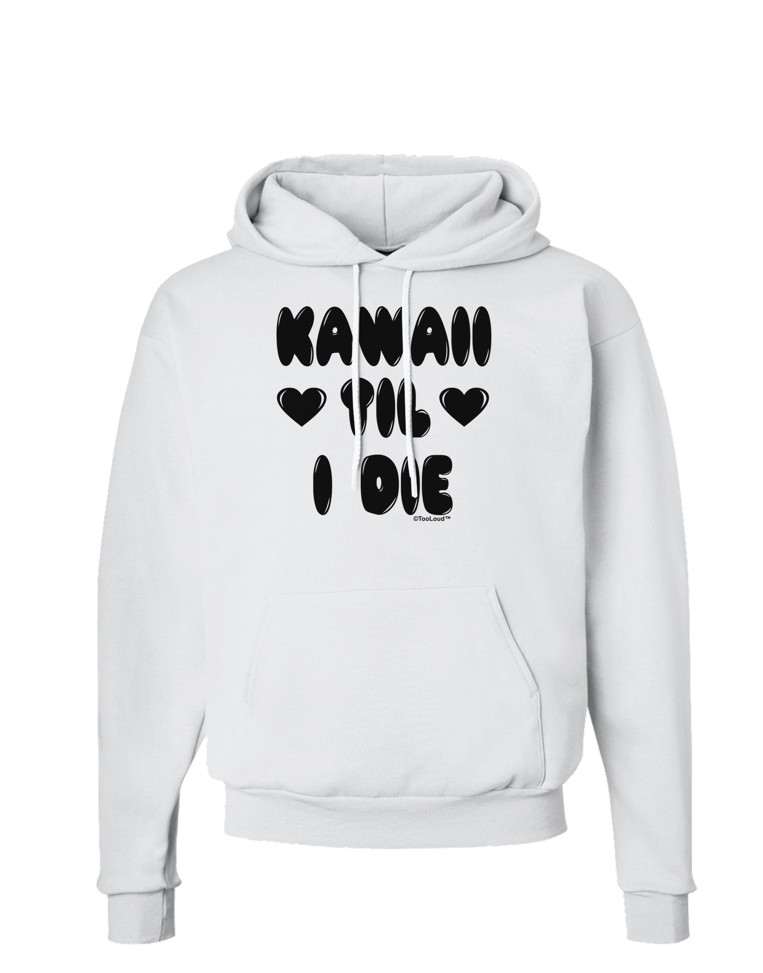 Kawaii Til I Die - Design Hoodie Sweatshirt by TooLoud-Hoodie-TooLoud-White-Small-Davson Sales