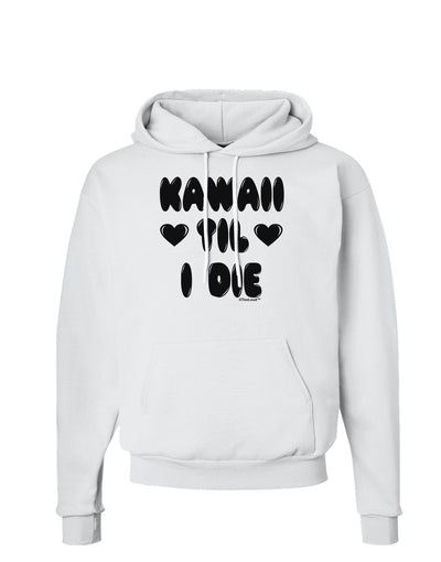 Kawaii Til I Die - Design Hoodie Sweatshirt by TooLoud-Hoodie-TooLoud-White-Small-Davson Sales