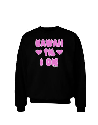 Kawaii Til I Die - Design - Magenta Adult Dark Sweatshirt by TooLoud-Sweatshirts-TooLoud-Black-Small-Davson Sales