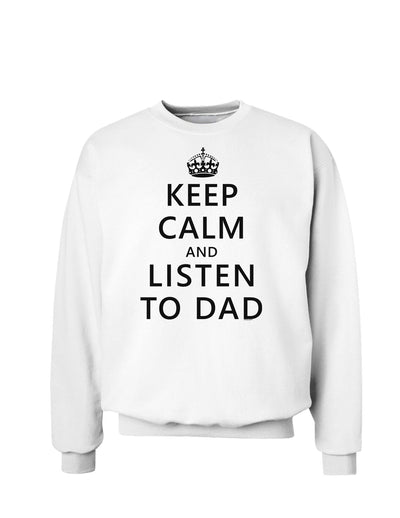 Keep Calm and Listen to Dad Sweatshirt-Sweatshirts-TooLoud-White-Small-Davson Sales