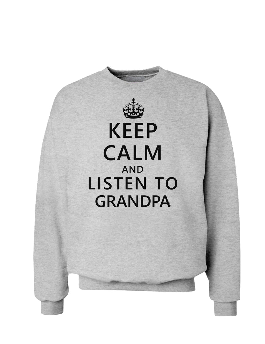 Keep Calm and Listen To Grandpa Sweatshirt-Sweatshirts-TooLoud-White-Small-Davson Sales