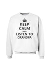 Keep Calm and Listen To Grandpa Sweatshirt-Sweatshirts-TooLoud-White-Small-Davson Sales