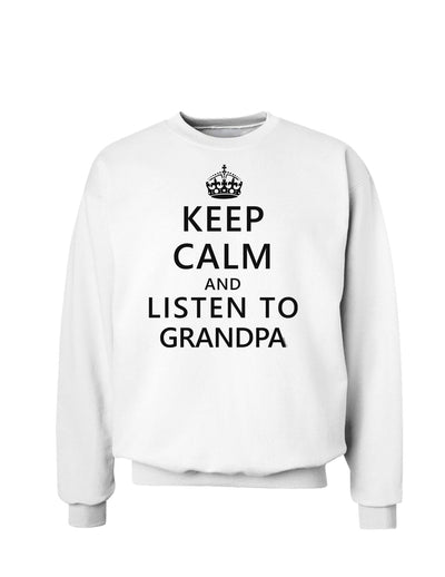 Keep Calm and Listen To Grandpa Sweatshirt-Sweatshirts-TooLoud-White-Small-Davson Sales