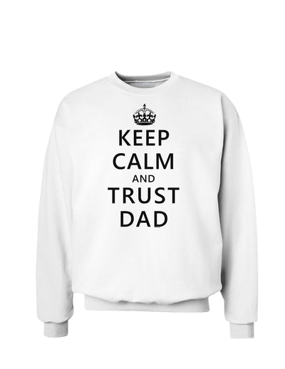 Keep Calm and Trust Dad Sweatshirt-Sweatshirts-TooLoud-White-Small-Davson Sales