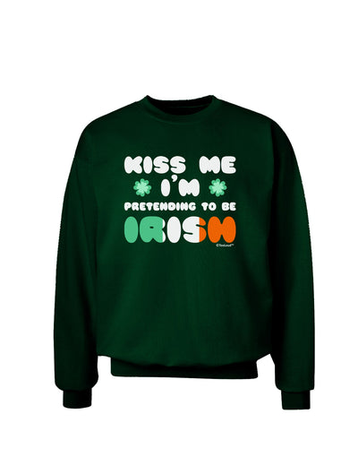 Kiss Me I'm Pretending to Be Irish Adult Dark Sweatshirt by TooLoud-Sweatshirts-TooLoud-Deep-Forest-Green-Small-Davson Sales