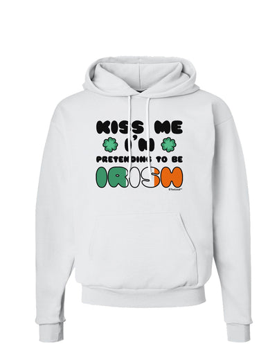 Kiss Me I'm Pretending to Be Irish Hoodie Sweatshirt by TooLoud-Hoodie-TooLoud-White-Small-Davson Sales
