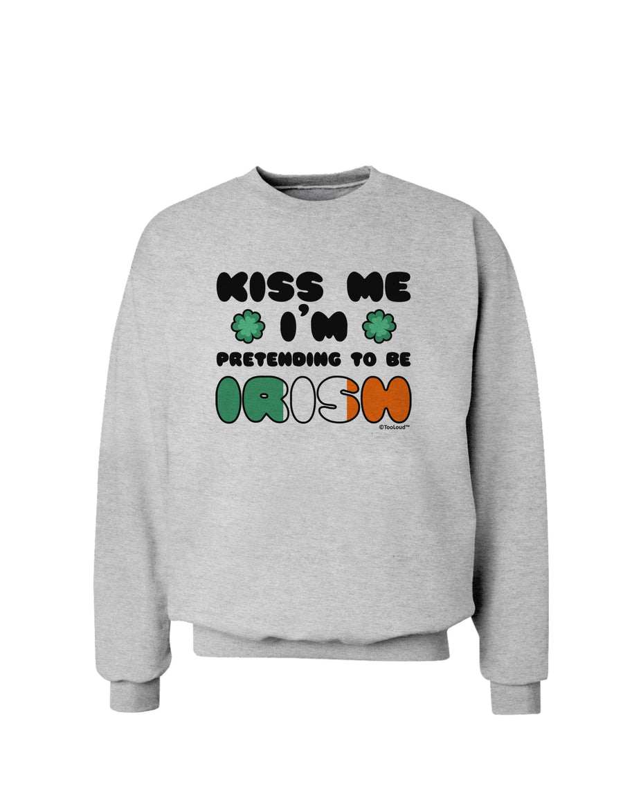 Kiss Me I'm Pretending to Be Irish Sweatshirt by TooLoud-Sweatshirts-TooLoud-White-Small-Davson Sales
