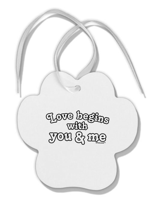 Love Begins With You and Me Paw Print Shaped Ornament by TooLoud-Ornament-TooLoud-White-Davson Sales