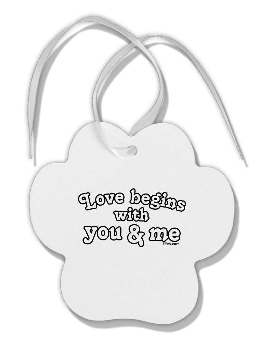 Love Begins With You and Me Paw Print Shaped Ornament by TooLoud-Ornament-TooLoud-White-Davson Sales