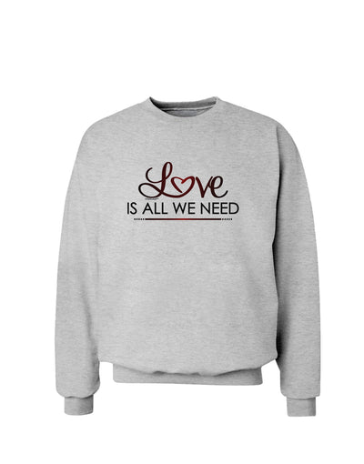 Love Is All We Need Sweatshirt-Sweatshirts-TooLoud-AshGray-Small-Davson Sales