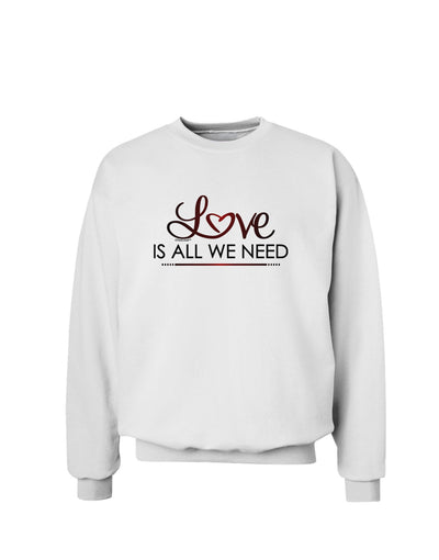 Love Is All We Need Sweatshirt-Sweatshirts-TooLoud-White-Small-Davson Sales