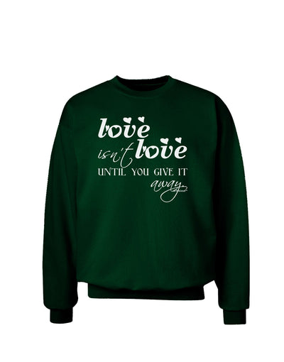 Love Isn't Love Until You Give It Away Adult Dark Sweatshirt-Sweatshirts-TooLoud-Deep-Forest-Green-Small-Davson Sales