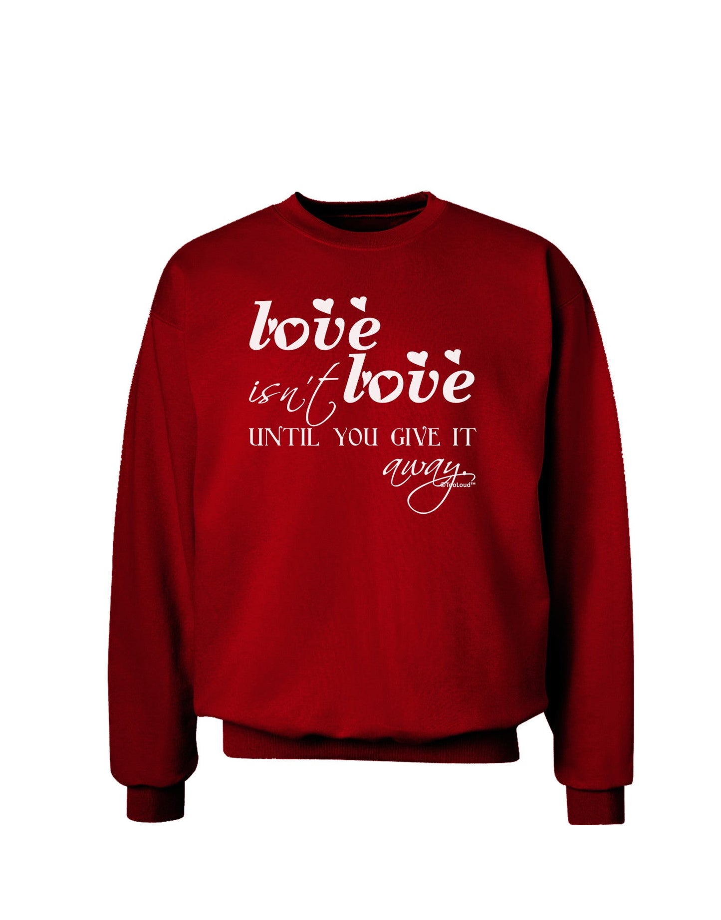 Love Isn't Love Until You Give It Away Adult Dark Sweatshirt-Sweatshirts-TooLoud-Deep-Red-Small-Davson Sales