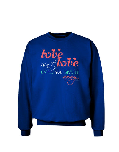 Love Isn't Love Until You Give It Away - Color Adult Dark Sweatshirt-Sweatshirts-TooLoud-Deep-Royal-Blue-Small-Davson Sales