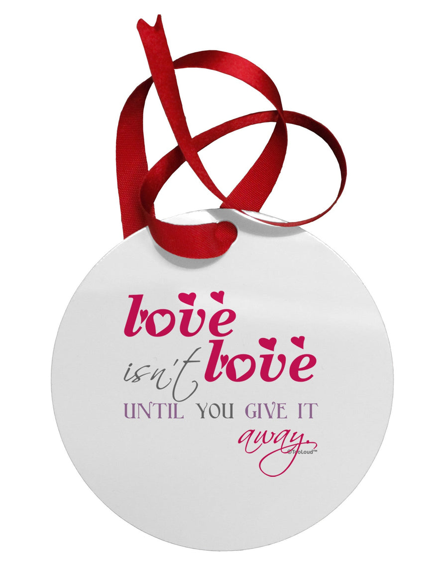 Love Isn't Love Until You Give It Away - Color Circular Metal Ornament-Ornament-TooLoud-White-Davson Sales