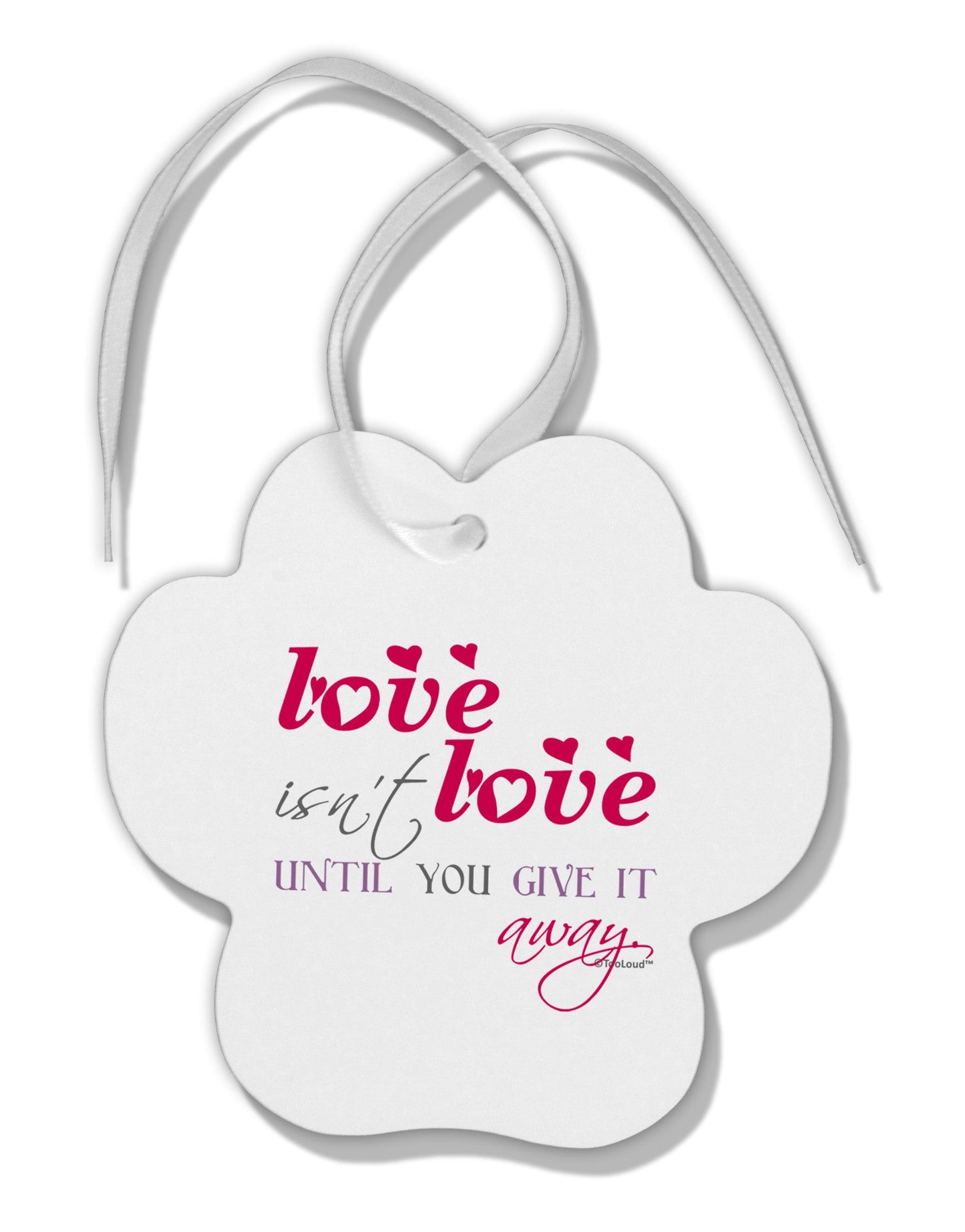 Love Isn't Love Until You Give It Away - Color Paw Print Shaped Ornament-Ornament-TooLoud-White-Davson Sales