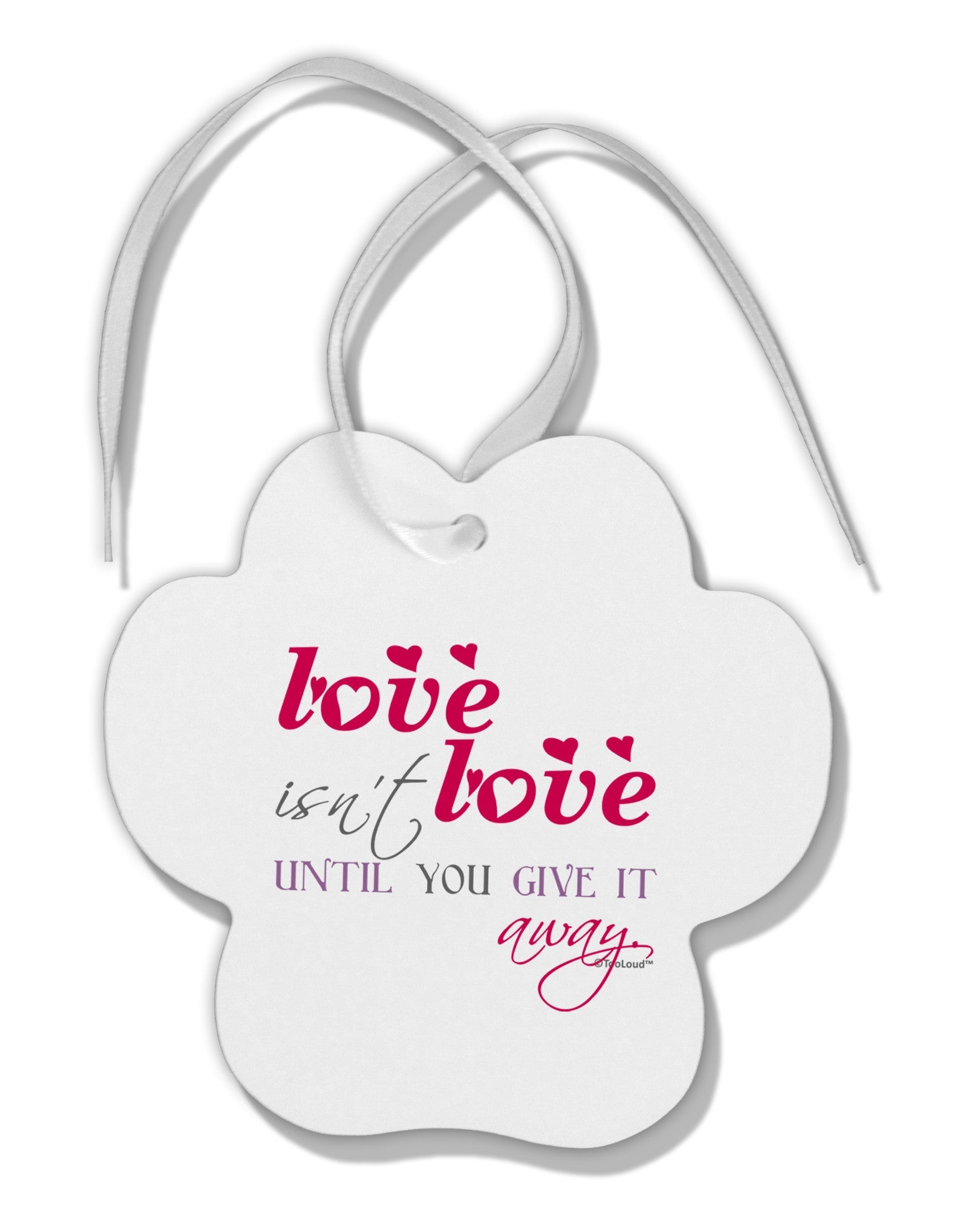 Love Isn't Love Until You Give It Away - Color Paw Print Shaped Ornament-Ornament-TooLoud-White-Davson Sales