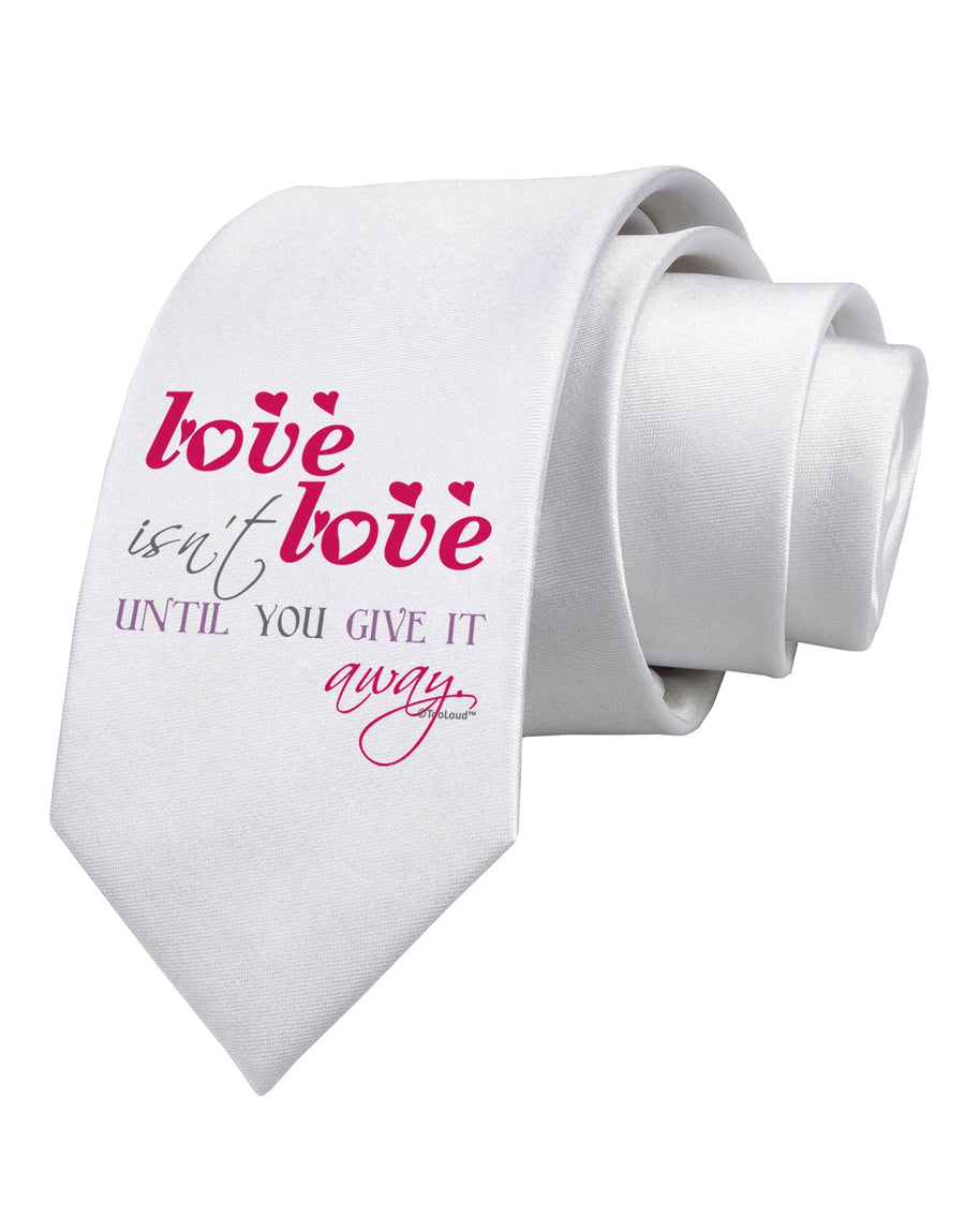 Love Isn't Love Until You Give It Away - Color Printed White Necktie