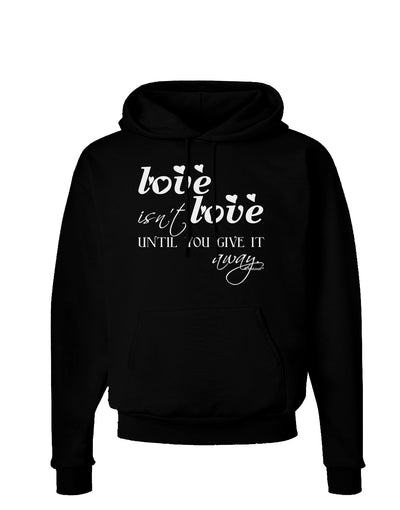 Love Isn't Love Until You Give It Away Dark Hoodie Sweatshirt-Hoodie-TooLoud-Black-Small-Davson Sales