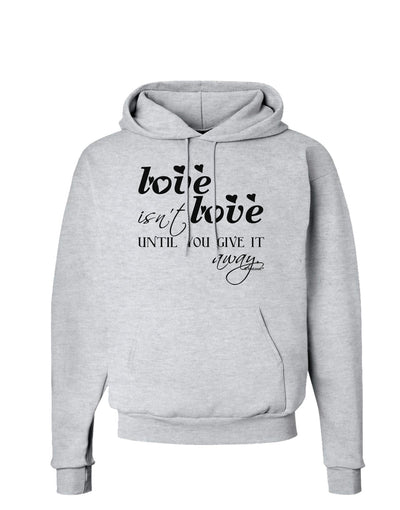 Love Isn't Love Until You Give It Away Hoodie Sweatshirt-Hoodie-TooLoud-AshGray-Small-Davson Sales