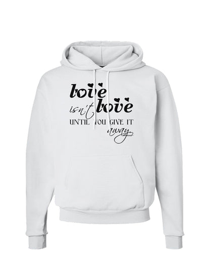 Love Isn't Love Until You Give It Away Hoodie Sweatshirt-Hoodie-TooLoud-White-Small-Davson Sales