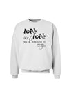 Love Isn't Love Until You Give It Away Sweatshirt-Sweatshirts-TooLoud-White-Small-Davson Sales