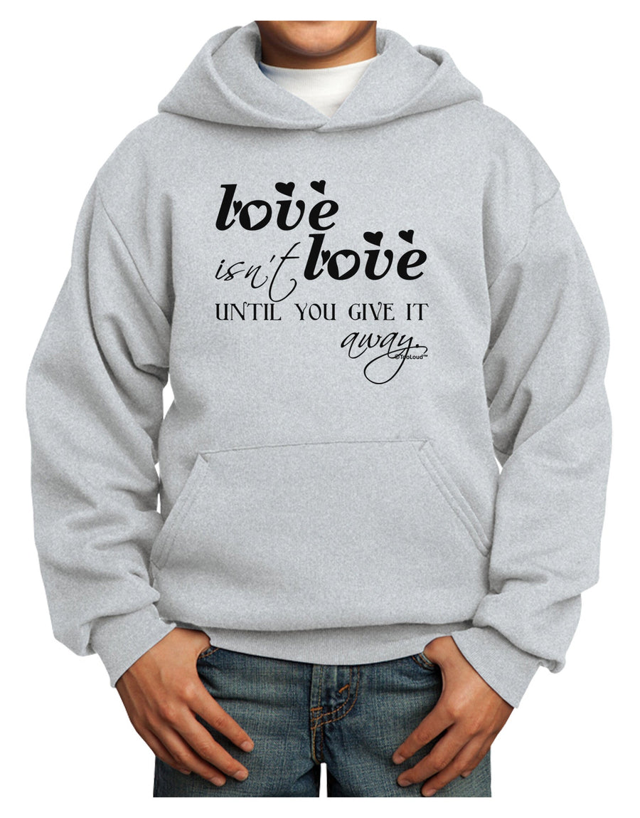 Love Isn't Love Until You Give It Away Youth Hoodie Pullover Sweatshirt-Youth Hoodie-TooLoud-White-XS-Davson Sales