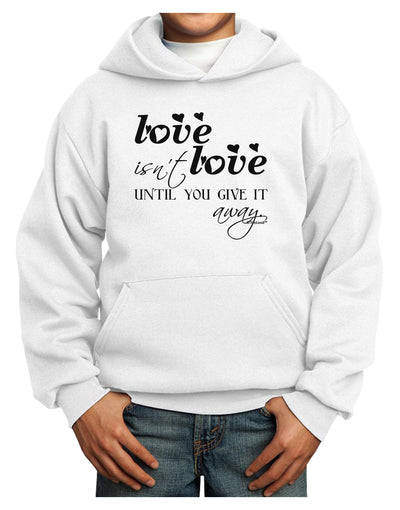 Love Isn't Love Until You Give It Away Youth Hoodie Pullover Sweatshirt-Youth Hoodie-TooLoud-White-XS-Davson Sales