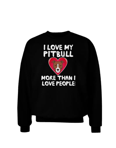 Love Pitbull More Than People Adult Dark Sweatshirt-Sweatshirt-TooLoud-Black-Small-Davson Sales