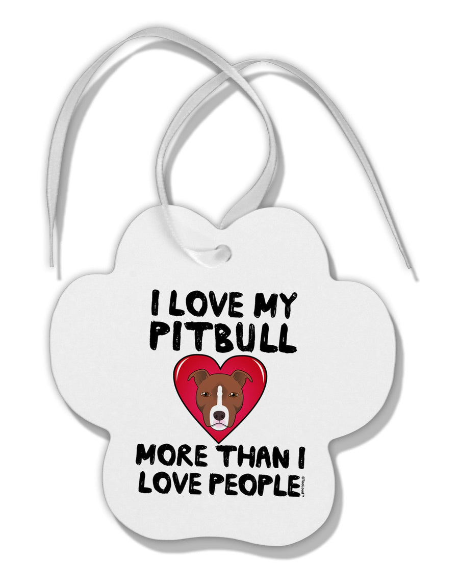 Love Pitbull More Than People Paw Print Shaped Ornament by TooLoud-Ornament-TooLoud-White-Davson Sales