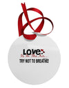 Love - Try Not To Breathe Circular Metal Ornament-Ornament-TooLoud-White-Davson Sales