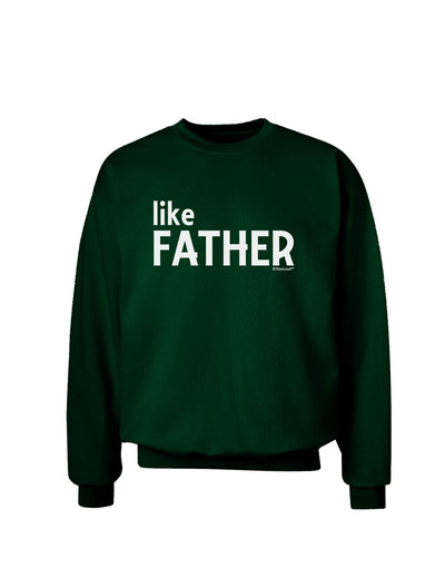 Matching Like Father Like Son Design - Like Father Adult Dark Sweatshirt by TooLoud-Sweatshirts-TooLoud-Deep-Forest-Green-Small-Davson Sales