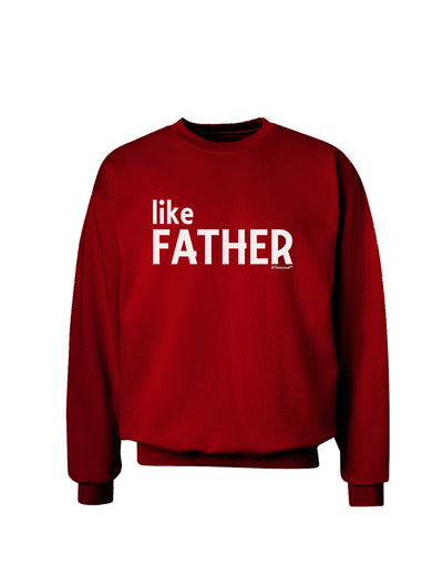 Matching Like Father Like Son Design - Like Father Adult Dark Sweatshirt by TooLoud-Sweatshirts-TooLoud-Deep-Red-Small-Davson Sales