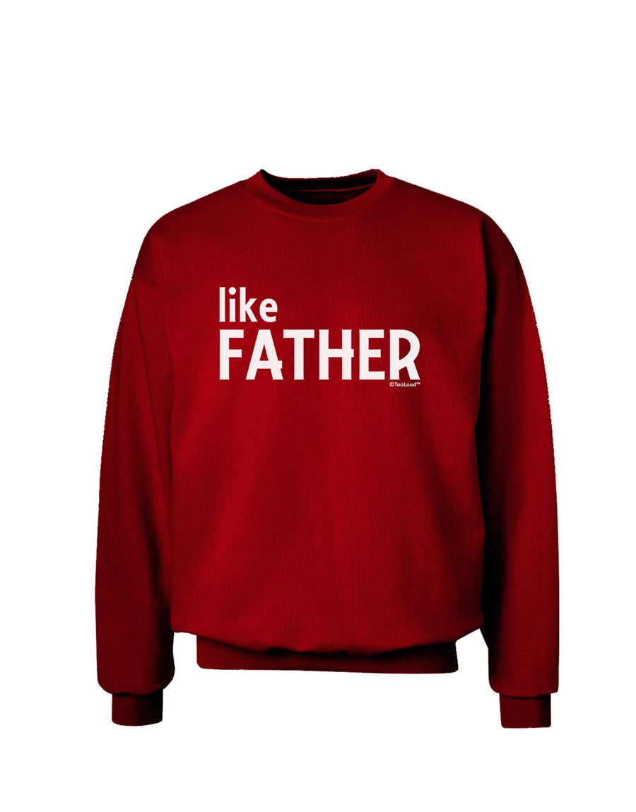 Matching Like Father Like Son Design - Like Father Adult Dark Sweatshirt by TooLoud-Sweatshirts-TooLoud-Black-Small-Davson Sales