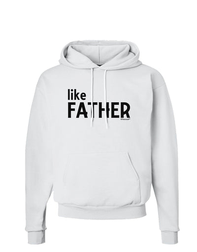 Matching Like Father Like Son Design - Like Father Hoodie Sweatshirt by TooLoud-Hoodie-TooLoud-White-Small-Davson Sales