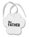 Matching Like Father Like Son Design - Like Father Paw Print Shaped Ornament by TooLoud-Ornament-TooLoud-White-Davson Sales