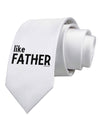 Matching Like Father Like Son Design - Like Father Printed White Necktie by TooLoud