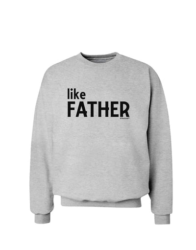 Matching Like Father Like Son Design - Like Father Sweatshirt by TooLoud-Sweatshirts-TooLoud-AshGray-Small-Davson Sales