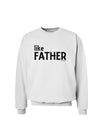 Matching Like Father Like Son Design - Like Father Sweatshirt by TooLoud-Sweatshirts-TooLoud-White-Small-Davson Sales