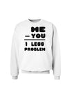 Me - You = 1 Less Problem Sweatshirt-Sweatshirts-TooLoud-White-Small-Davson Sales